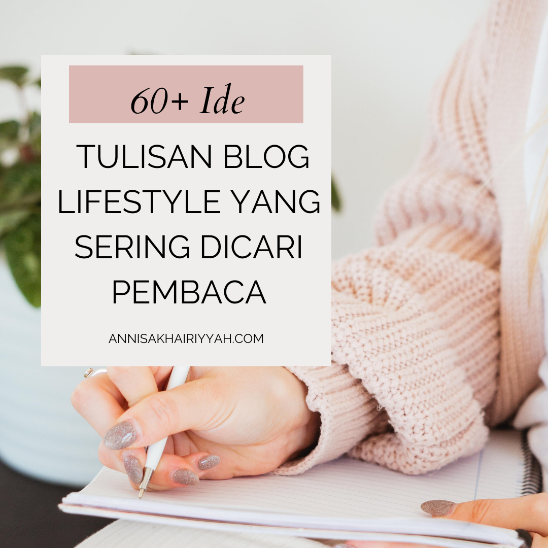 60+ Ide Tulisan Blog Lifestyle yang Sering Dicari Pembaca 60+ Ide Tulisan Blog Lifestyle yang Sering Dicari Pembaca